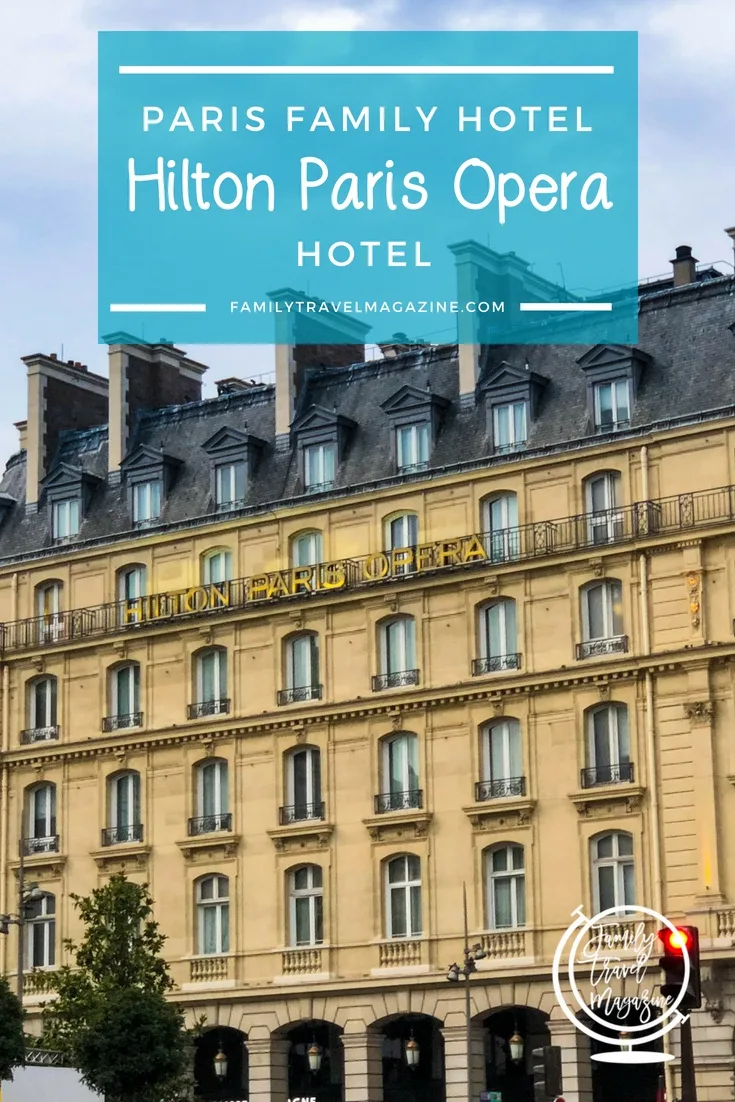 Paris Family Hotel Hilton Paris Opera Review Family Travel Magazine