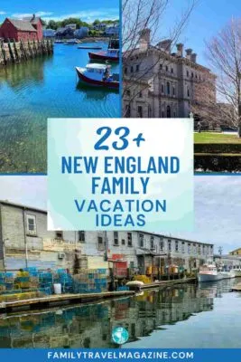 A collection of 23+ destinations for New England family vacations, including suggestions from all 6 New England states.